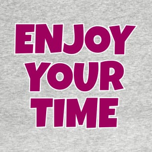 Enjoy Your Time T-Shirt